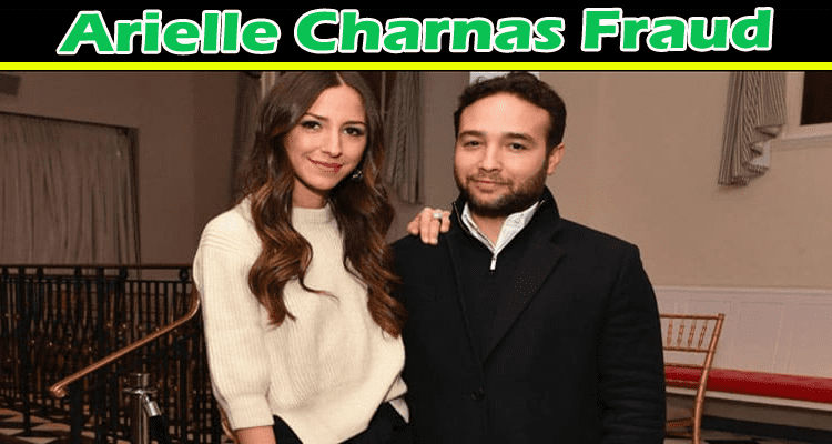 Arielle Charnas Fraud: Get Full Insight Of Brandon Charnas Fraud, Embezzlement Details And Divorce Rumour
